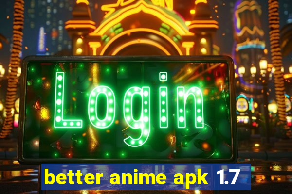 better anime apk 1.7